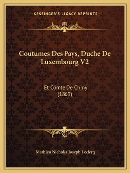 Paperback Coutumes Des Pays, Duche De Luxembourg V2: Et Comte De Chiny (1869) [French] Book