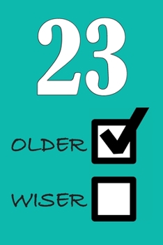 23 OLDER WISER: Funny Sarcastic Birthday Journal Blank Lined Notebook Journal 100 Page To Do Shopping List