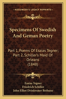 Paperback Specimens Of Swedish And Geman Poetry: Part 1, Poems Of Esaias Tegner; Part 2, Schiller's Maid Of Orleans (1848) Book