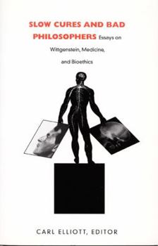 Paperback Slow Cures and Bad Philosophers: Essays on Wittgenstein, Medicine, and Bioethics Book