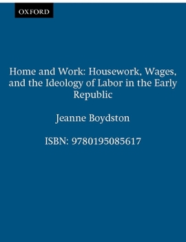 Paperback Home and Work: Housework, Wages, and the Ideology of Labor in the Early Republic Book