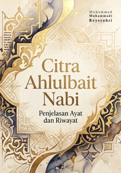 Citra Ahlulbait Nabi: Penjelasan Ayat dan Riwayat (Indonesian Edition)