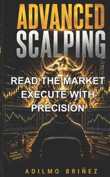ADVANCED SCALPING: READ THE MARKET. EXECUTE WITH PRECISION