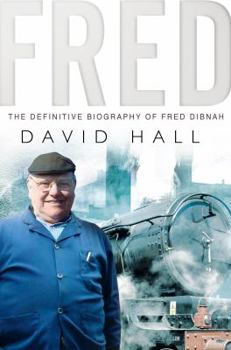 Hardcover Fred: The Definitive Biography of Fred Dibnah Book