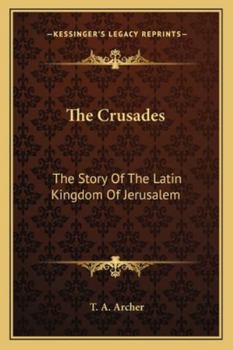 The Crusades; The Story Of The Latin Kingdom Of Jerusalem