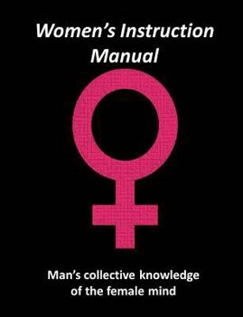 Paperback Women's Instruction Manual: Man's Collective Knowledge of The Female Mind Book