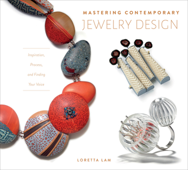 Hardcover Mastering Contemporary Jewelry Design: Inspiration, Process, and Finding Your Voice Book