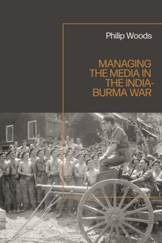 Hardcover Managing the Media in the India-Burma War, 1941-1945 Book