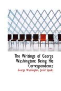 Paperback The Writings of George Washington: Being His Correspondence Book