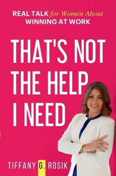 Paperback That's Not the Help I Need: Real Talk for Women About Winning at Work Book