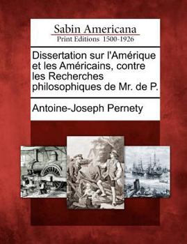 Paperback Dissertation Sur L'Am Rique Et Les Am Ricains, Contre Les Recherches Philosophiques de Mr. de P. [French] Book