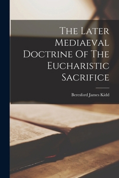 Paperback The Later Mediaeval Doctrine Of The Eucharistic Sacrifice Book