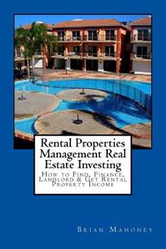 Paperback Rental Properties Management Real Estate Investing: How to Find, Finance, Landlord & Get Rental Property Income Book