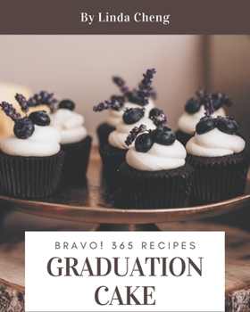 Paperback Bravo! 365 Graduation Cake Recipes: A Graduation Cake Cookbook for All Generation Book