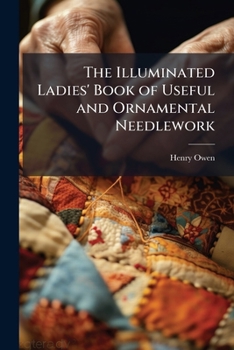 Paperback The Illuminated Ladies' Book of Useful and Ornamental Needlework Book
