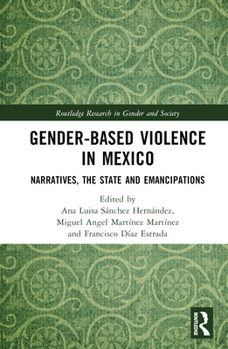 Hardcover Gender-Based Violence in Mexico: Narratives, the State and Emancipations Book