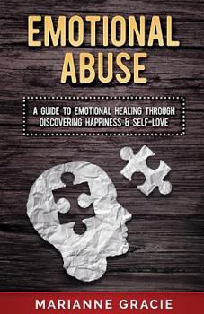 Paperback Emotional Abuse: A Guide to Emotional Healing Through Discovering Happiness and Self Love Book