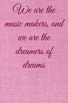 Paperback We are the music makers, and we are the dreamers of dreams: Lined Notebook / Journal Gift, 100 Pages, 6x9, Soft Cover, Matte Finish Inspirational Quot Book