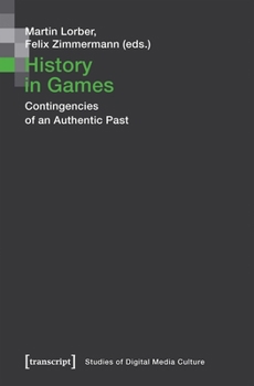 Paperback History in Games: Contingencies of an Authentic Past Book