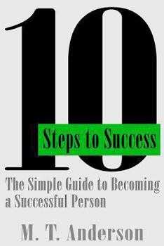 Paperback 10 Steps to Success: The Simple Guide to Becoming a Successful Person Book