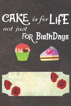 Paperback Cake Is For Life Not Just For Birthdays Notebook Journal: 110 Blank Lined Paper Pages 6x9 Personalized Customized Notebook Journal Gift For Cupcake Pa Book