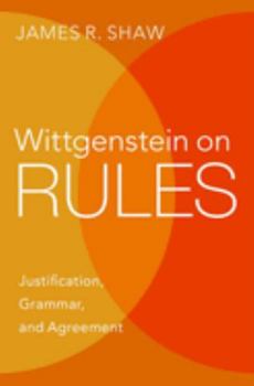 Hardcover Wittgenstein on Rules: Justification, Grammar, and Agreement Book