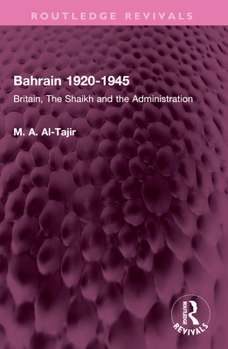 Paperback Bahrain 1920-1945: Britain, the Shaikh and the Administration Book
