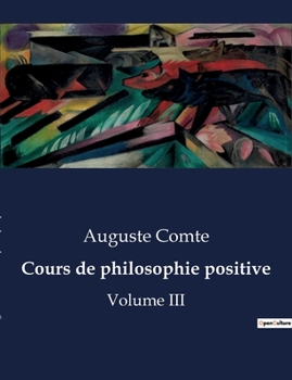 Paperback Cours de philosophie positive: Les défis personnels et intellectuels d'Auguste Comte dans l'élaboration de sa philosophie positive [French] Book
