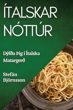 Paperback Ítalskar Nóttúr: Dýfðu þig í Ítalska Matargerð [Icelandic] Book