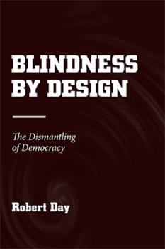 Paperback Blindness by Design: The Dismantling of Democracy Book