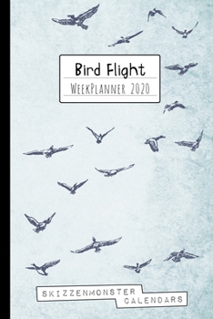 Bird Flight WeekPlanner 2020: Funky Weekly Planner 2020 for Bird Lovers, Ornithologists and Bird-Watchers with space for Notes, Doodles, ToDo's, Plans or Diary Entries
