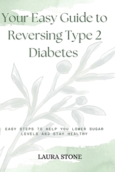 Paperback Your Easy Guide To Reversing Type 2 Diabetes: Easy Steps To Help You Lower Sugar Levels And Stay Healthy Book
