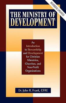 Paperback The Ministry of Development: An Introduction to Stewardship and Development for Christian Ministries, Churches, and Non-Profit Organizations Book