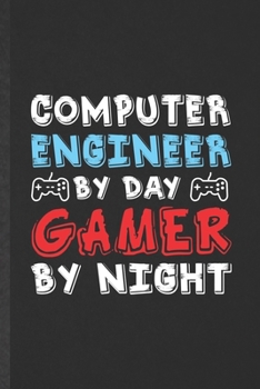 Paperback Computer Engineer by Day Gamer by Night: Funny Computer Engineer Blank Lined Notebook/ Journal For Gaming Nerd Geek, Inspirational Saying Unique Speci Book