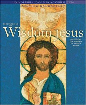 Audio CD Encountering the Wisdom Jesus: Quickening the Kingdom of Heaven Within Book
