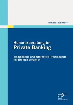 Paperback Honorarberatung im Private Banking: Traditionelle und alternative Preismodelle im direkten Vergleich [German] Book