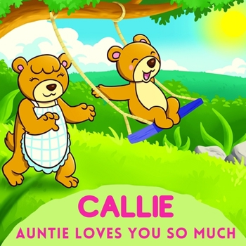 Callie Auntie Loves You So Much: Aunt & Niece Personalized Gift Book to Cherish for Years to Come