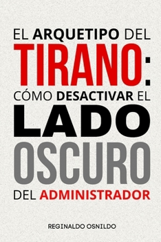 Paperback El arquetipo del Tirano: cómo desactivar el lado oscuro del administrador [Spanish] Book