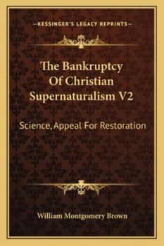 Paperback The Bankruptcy Of Christian Supernaturalism V2: Science, Appeal For Restoration Book