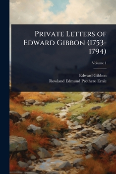 Private Letters of Edward Gibbon (1753-1794)
