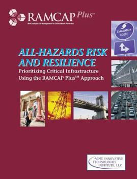 Paperback All-Hazards Risk and Resilience: Prioritizing Critical Infrastructure Using the RAMCAP Plus Approach Book