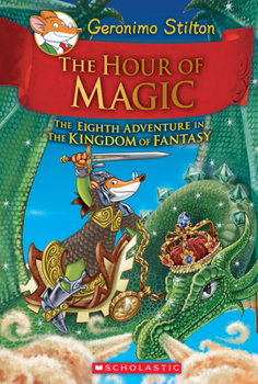 Hardcover The Hour of Magic (Geronimo Stilton and the Kingdom of Fantasy #8): Volume 8 Book