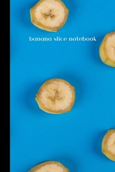 banana slice notebook: small lined Banana Notebook / Travel Journal to write in (6'' x 9'') 120 pages