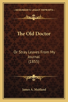 Paperback The Old Doctor: Or Stray Leaves From My Journal (1855) Book
