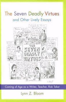 Hardcover The Seven Deadly Virtues and Other Lively Essays: Coming of Age as a Writer, Teacher, Risk Taker Book