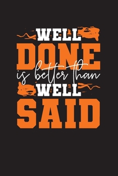 Paperback Well Done Is Better Than Well Said: Hard Working Inspirational and Motivational Daily Work Diary for 90 Days Book