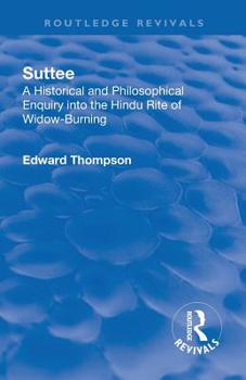 Paperback Revival: Suttee (1928): A Historical and Philosophical Enquiry Into the Hindu Rite of Widow-Burning Book