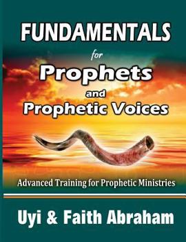 Paperback Fundamentals For Prophets and Prophetic Voices: Advanced Training for Prophetic Ministries Book