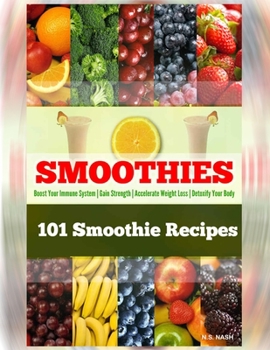 Paperback 101 Smoothie Recipes: Boost Your Immune System Gain Strength Accelerate Weight Loss Detoxify Your Body Book