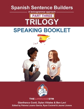Spanish Sentence Builders - TRILOGY - Part 3 - SPEAKING BOOKLET (The Language Gym - Sentence Builder)